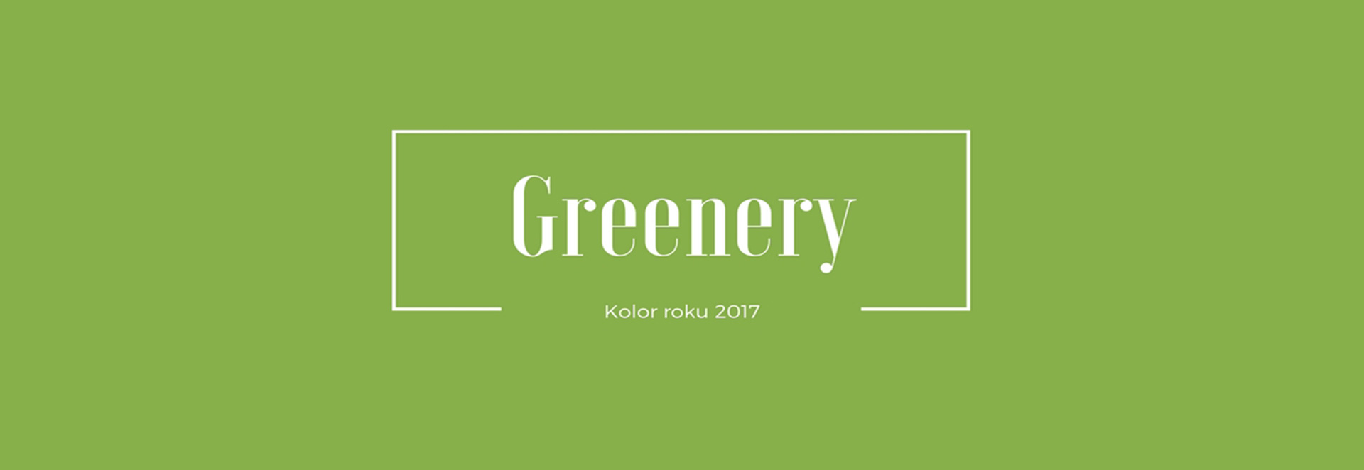 Trendy kolorystyczne w 2017 r. #1 Greenery