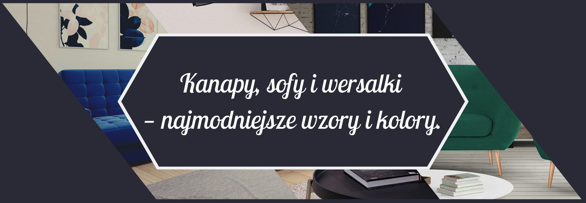 Kanapy, sofy i wersalki — najmodniejsze wzory i kolory.